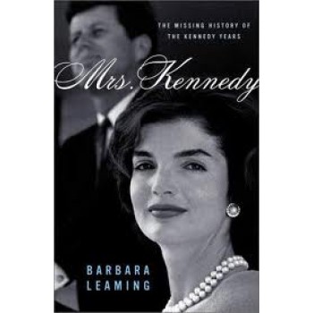 Mrs. Kennedy: The Missing History of the Kennedy Years by Barbara Leaming 